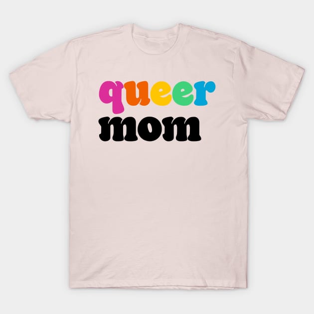 Queer Mom T-Shirt by Deardarling